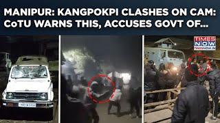 Manipur: Kangpokpi Clashes On Cam, SP Injured | Watch | CoTU 'Warns', Accuses Govt, Central Forces?