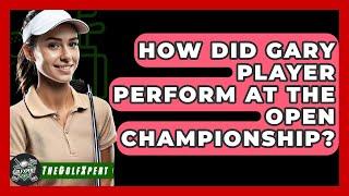 How Did Gary Player Perform At The Open Championship? - The Golf Xpert