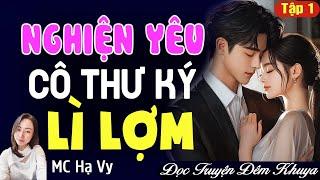 Tổng tài nghiện yêu cô thư ký lì lợm Tập 1: Đọc truyện đêm khuya