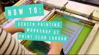 HOW TO: Screen Printing Workshop at Print Club London | Graphique Fantastique