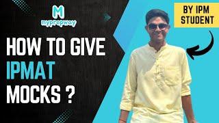 How to give IPMAT Mocks ? | How to practice for IPMAT 2025 ? | Tips by IPM Alumni | Myprepway