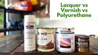 Polyurethane vs Varnish vs Lacquer