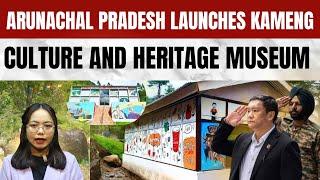 Arunachal Pradesh CM Pema Khandu inaugurates the Kameng Culture and Heritage Museum | Tourism News |