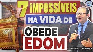 7 Impossíveis na Vida de Obede Edom [Pregação] - Pr. Lenilberto Miranda