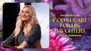 Encounter Story: God's Heart for His Daughters | Havilah Cunnington | Bethel Church