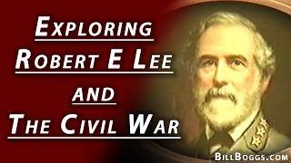 Robert E Lee and The Civil War with Bill Boggs