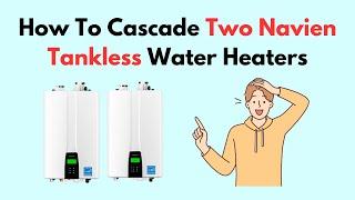 How To Cascade Two Navien Tankless Water Heaters