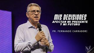 "Mis decisiones afectan mi presente y mi futuro" Pr. Fernando Carradori