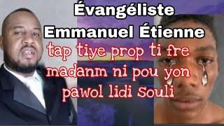 Lemond pyeje/Temwanyaj Emmanuel Étienne tap tiye prop ti fre madanm ni.