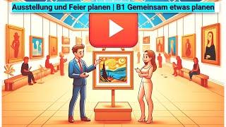 Ausstellung und Feier planen | B1 Gemeinsam etwas planen