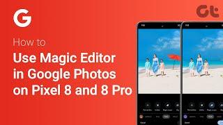 How to Use Magic Editor in Google Photos on Pixel 8 and 8 Pro | Guiding Tech