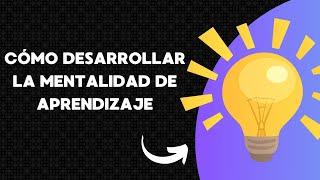 T1E5 Cómo Desarrollar la Mentalidad de Aprendizaje en los Equipos de Trabajo
