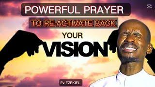 POWERFUL PRAYER TO RE-ACTIVATE BACK YOUR VISION.. || Pastor EZEKIEL Prayer