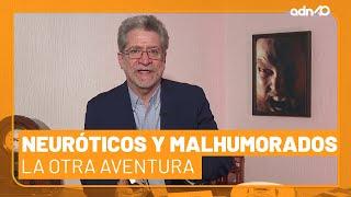 Neuróticos y malhumorados | La Otra Aventura