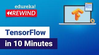 TensorFlow In 10 Minutes | TensorFlow Tutorial For Beginners | Deep Learning & TensorFlow | Edureka