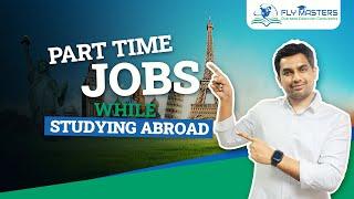 Part Time Jobs While Studying Abroad 2023 | తెలుగు లో | Fly Masters