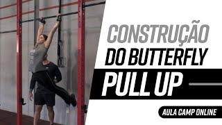 Construção do Butterfly Pull Ups - Aula 3 CAMP ON