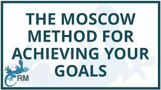 From Must-Haves to Won't-Haves: The MOSCOW Method for Achieving Your Goals