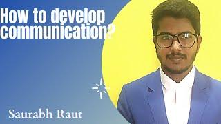 How to develop communication skills? | Saurabh Raut |