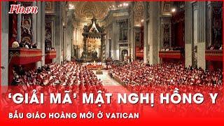 Mật nghị hồng y: nguồn gốc và những thay đổi theo thời gian | Tin nhanh