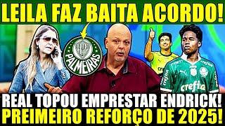 BOMBA AGORA A NOITE!! LEILA FECHA BAITA ACORDO! REAL TOPOU EMPRESTAR ENDRICK! 1° REFORÇO DE 2025!