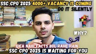 Prepare Silently for SSC CPO 2025 | Vacancy Confirmed for CPO 2025 | Why 2025 will be a good chance?