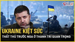 Ukraine kiệt sức, thất thủ trước Nga ở thành trì quan trọng nhất | Báo VietNamNet