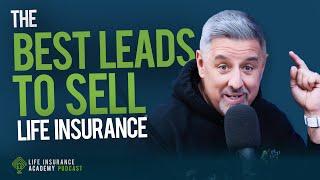 Selling Life Insurance: The Best Leads Ep209