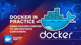 How to Use Docker Compose to Orchestrate Containers | Tutorial 2: Docker Series