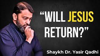 The Return of Jesus: Is It Real? Or a Misinterpreted Belief? | Shaykh Dr. Yasir Qadhi