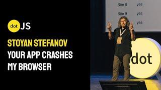 dotJS 2024 - Stoyan Stefanov - Your app crashes my browser