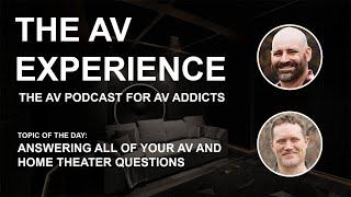 The AV Experience - Answering All of Your AV and Home Theater Quesitons