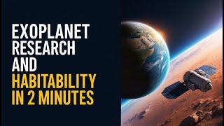 Exoplanet Research and Habitability in 2 Minutes