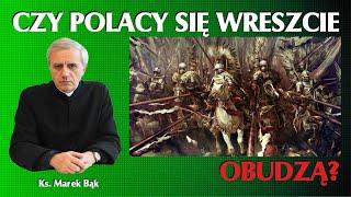 Ksiądz Marek Bąk: CZY POLACY SIĘ WRESZCIE OBUDZĄ?