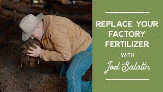 How You Can Replace Factory Fertilizer: Free Session | Joel Salatin's Farm Like a Lunatic