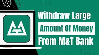 How to Withdraw Large Amount of Money from M&T Bank