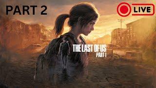The Last of Us Part 1 PART 2  | LIVE !!!!