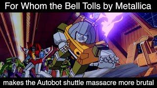 For Whom the Bell Tolls by Metallica makes the Autobot shuttle massacre more brutal