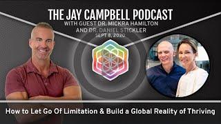 How to Let Go Of Limitation & Build a Global Reality of Thriving | The Jay Campbell Podcast