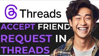 How to Accept Friend Requests in Threads (BEST METHOD)