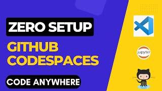 GitHub CodeSpaces | Zero SetUp Needed | VsCode and Jupyter In The Cloud