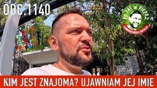 Kim jest Znajoma? Ujawniam jej imie. Odc.1140