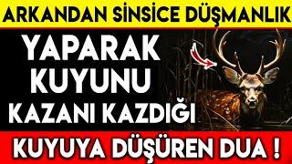 ARKANDAN SİNSİCE DÜŞMANLIK YAPARAK KUYUNU KAZANI KAZDIĞI KUYUYA DÜŞÜREN DUA !