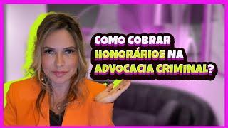 Como cobrar honorários na Advocacia Criminal?