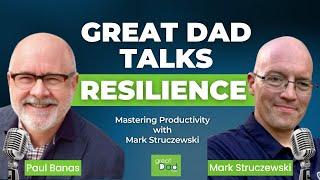 Mastering Productivity with Mark Struczewski | GreatDad.com