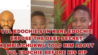 YUL EDOCHIE SON KARL EDOCHIE EXPOSE WHAT KAMBILICHUKWU TOLD HIM ABOUT YUL EDOCHIE