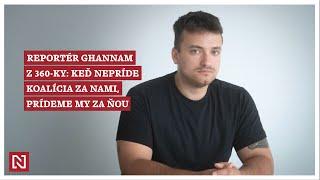 Reportér Ghannam z 360-ky: Keď nepríde koalícia za nami, pôjdeme my za ňou