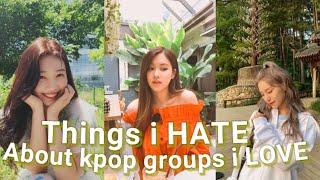 things i HATE about kpop groups i LOVE