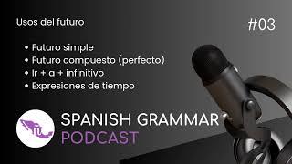 Uses of the future in Spanish / Usos del futuro en español | Spanish grammar podcast - 03