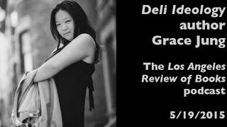 Grace Jung on Deli Ideology — Los Angeles Review of Books podcast — 5/19/2015